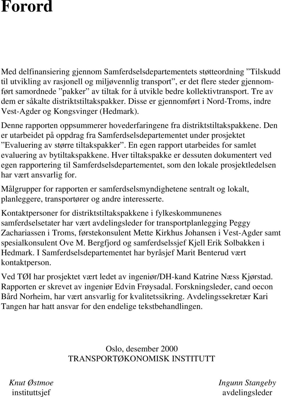 Denne rapporten oppsummerer hovederfaringene fra distriktstiltakspakkene. Den er utarbeidet på oppdrag fra Samferdselsdepartementet under prosjektet Evaluering av større tiltakspakker.