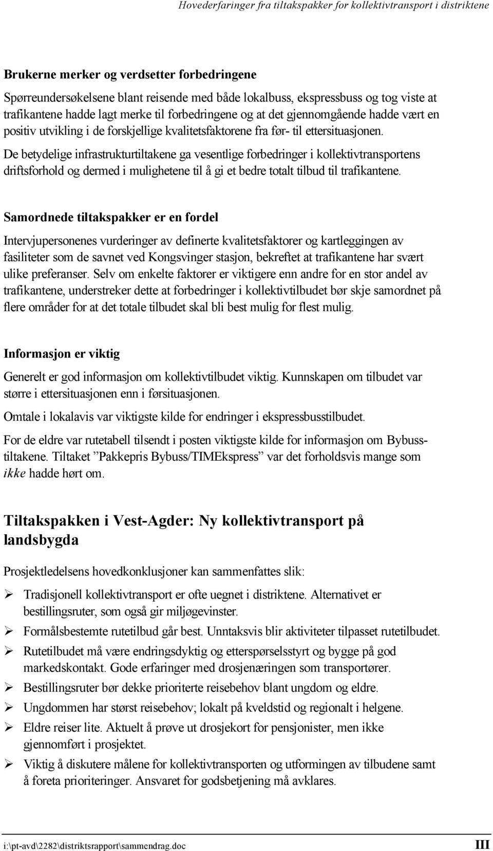 De betydelige infrastrukturtiltakene ga vesentlige forbedringer i kollektivtransportens driftsforhold og dermed i mulighetene til å gi et bedre totalt tilbud til trafikantene.