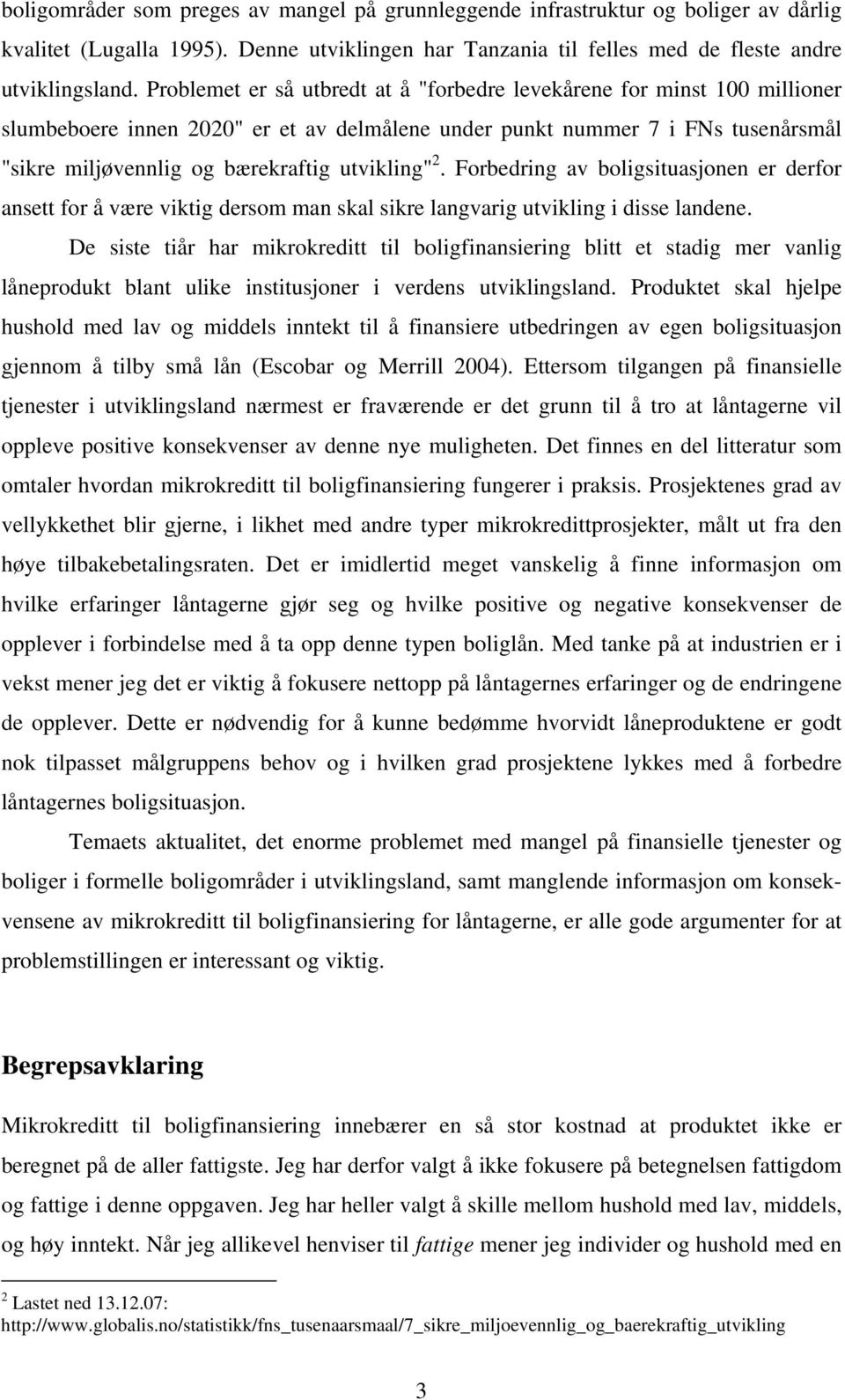 utvikling" 2. Forbedring av boligsituasjonen er derfor ansett for å være viktig dersom man skal sikre langvarig utvikling i disse landene.