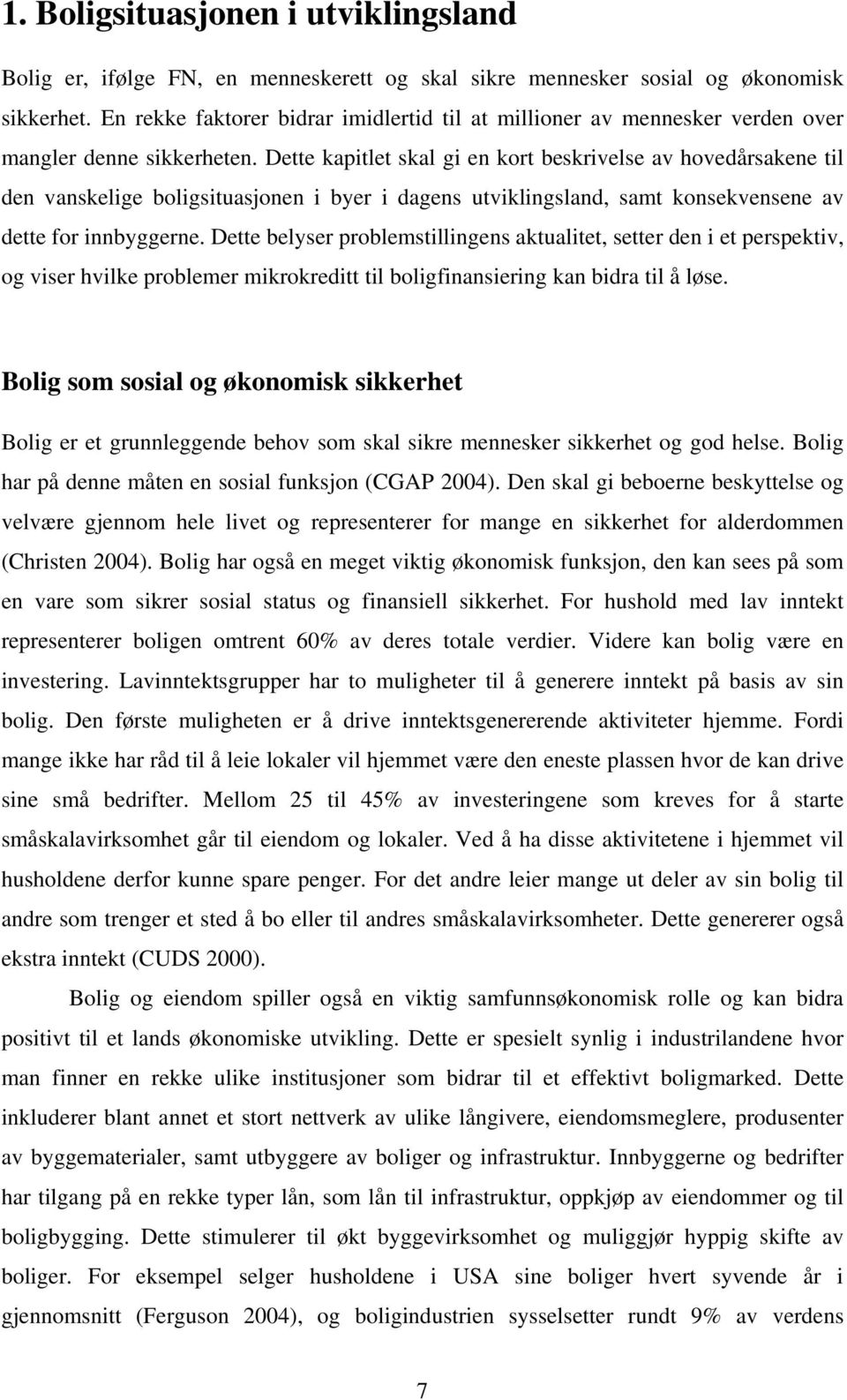 Dette kapitlet skal gi en kort beskrivelse av hovedårsakene til den vanskelige boligsituasjonen i byer i dagens utviklingsland, samt konsekvensene av dette for innbyggerne.