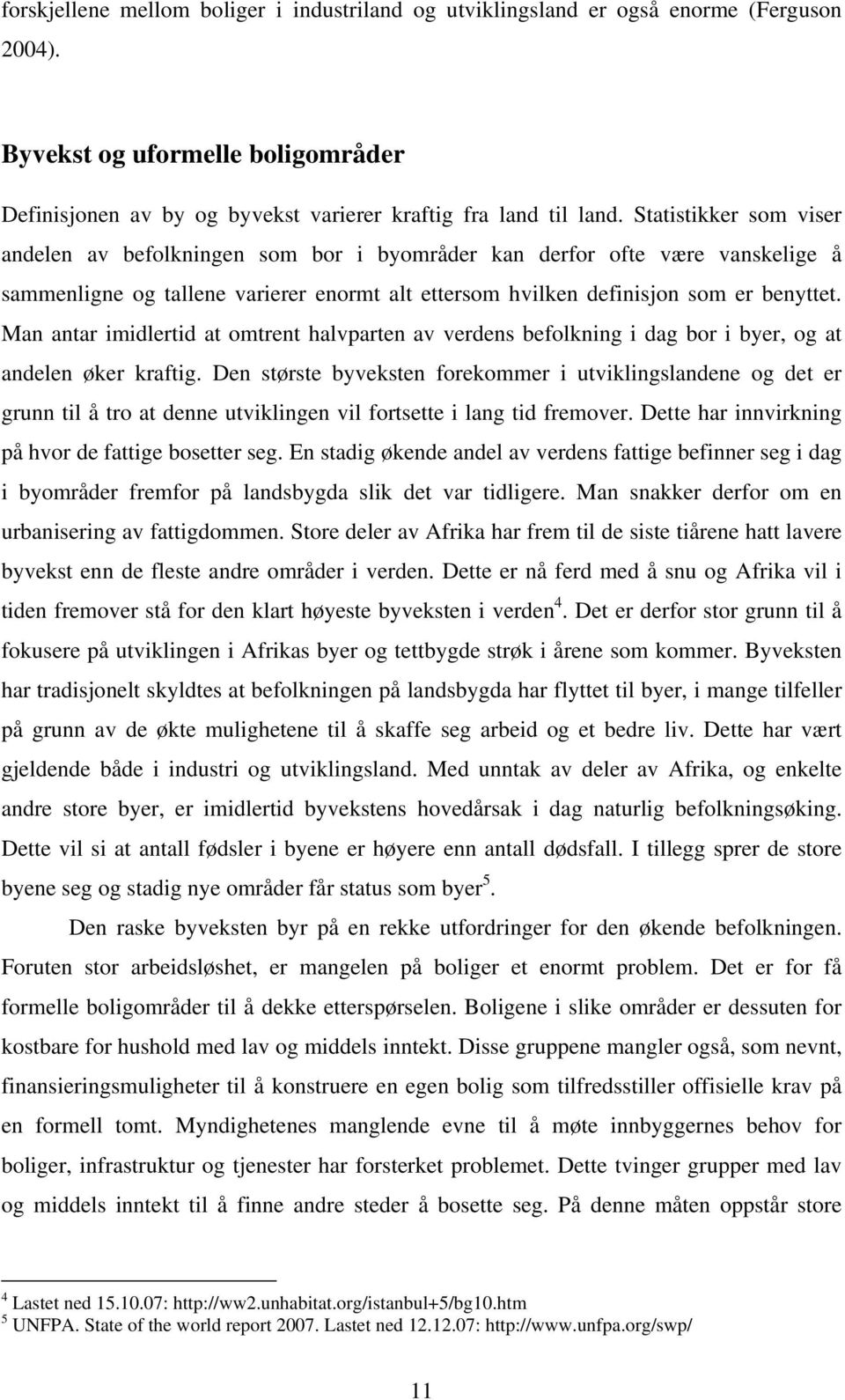 Man antar imidlertid at omtrent halvparten av verdens befolkning i dag bor i byer, og at andelen øker kraftig.