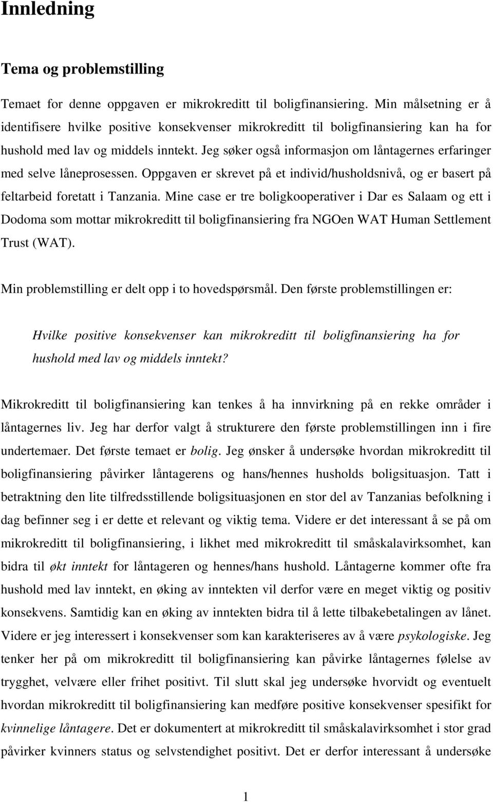 Jeg søker også informasjon om låntagernes erfaringer med selve låneprosessen. Oppgaven er skrevet på et individ/husholdsnivå, og er basert på feltarbeid foretatt i Tanzania.