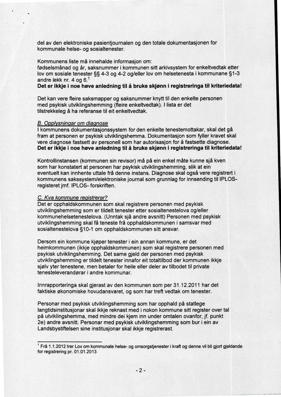 kommunane 1-3 andre lekk nr. 4 og 6.1 Det er ikkje i noe høve anledning til å bruke skjønn i registreringa til kriteriedata!