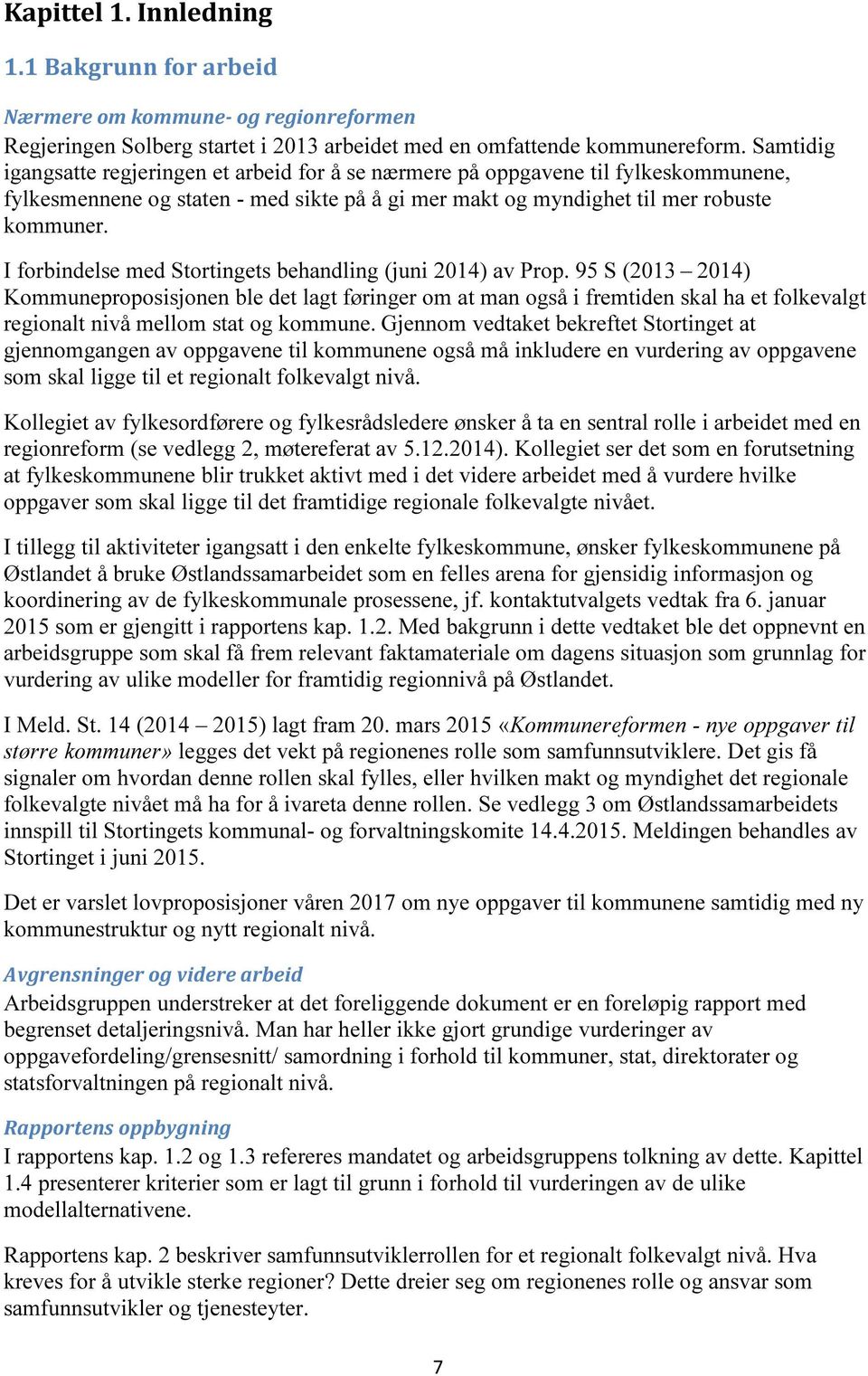 I forbindelse med Stortingets behandling (juni 2014) av Prop.