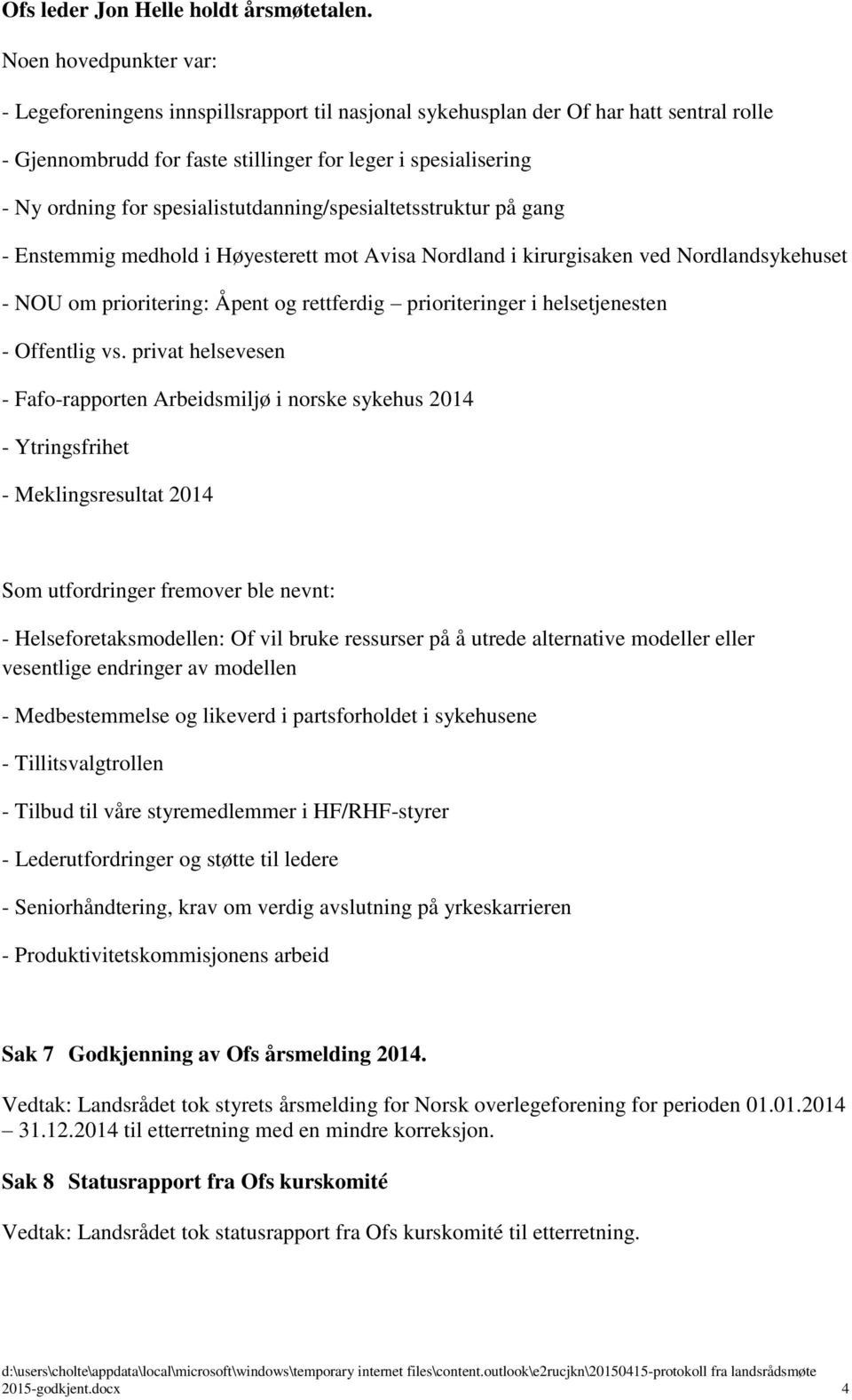 spesialistutdanning/spesialtetsstruktur på gang - Enstemmig medhold i Høyesterett mot Avisa Nordland i kirurgisaken ved Nordlandsykehuset - NOU om prioritering: Åpent og rettferdig prioriteringer i