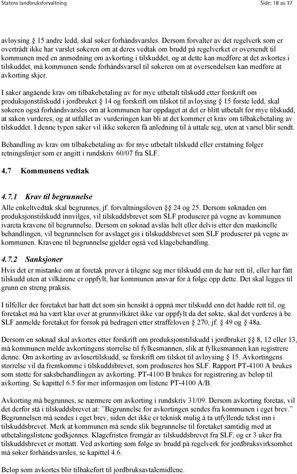 dette kan medføre at det avkortes i tilskuddet, må kommunen sende forhåndsvarsel til søkeren om at oversendelsen kan medføre at avkorting skjer.