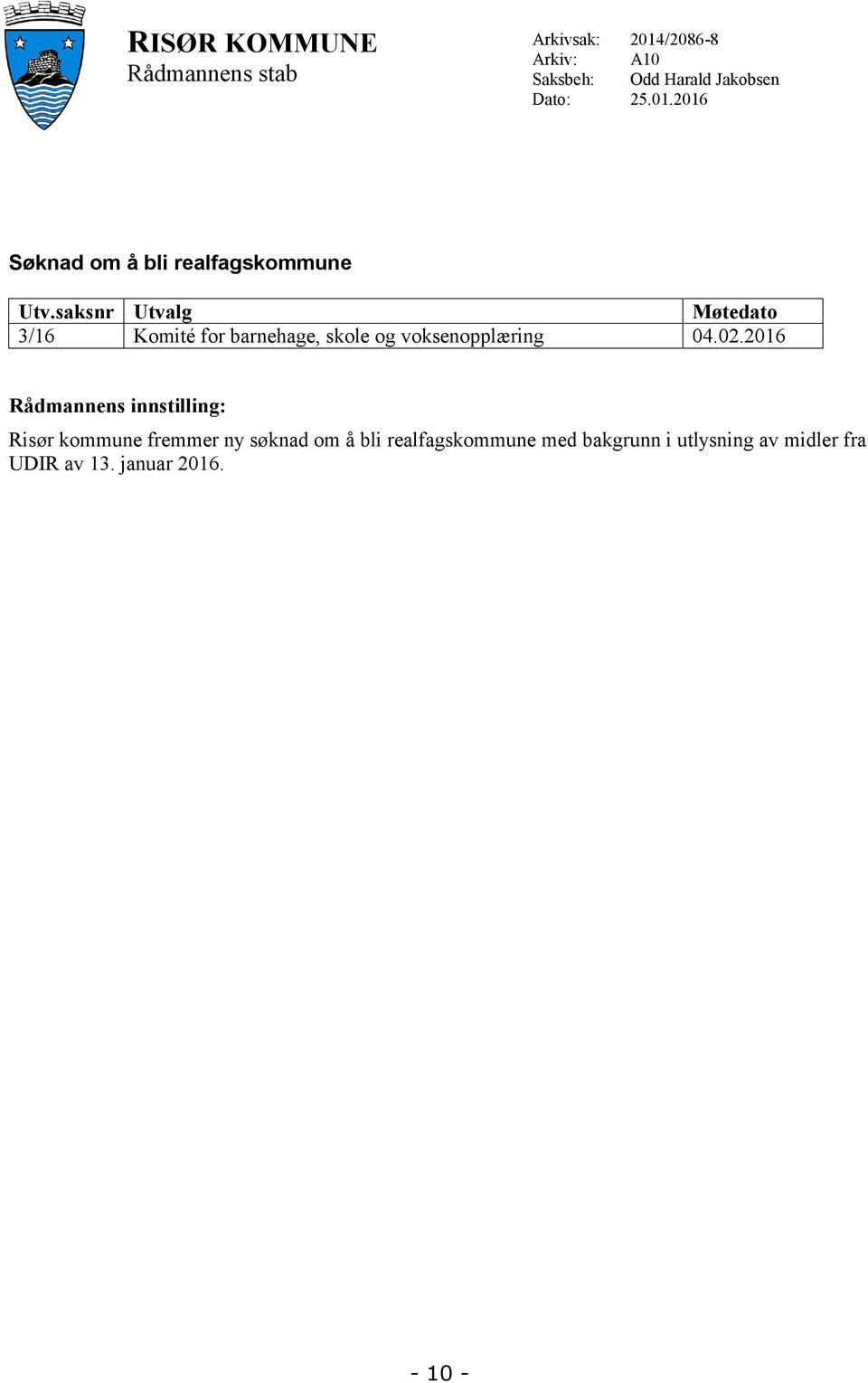 saksnr Utvalg Møtedato 3/16 Komité for barnehage, skole og voksenopplæring 04.02.