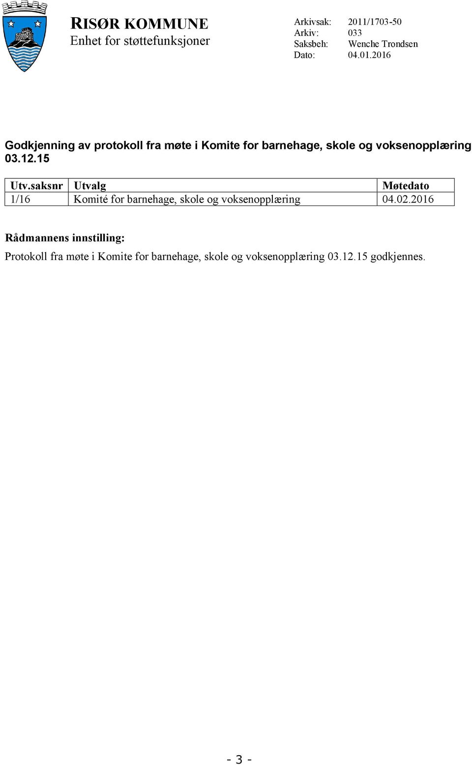 12.15 Utv.saksnr Utvalg Møtedato 1/16 Komité for barnehage, skole og voksenopplæring 04.02.