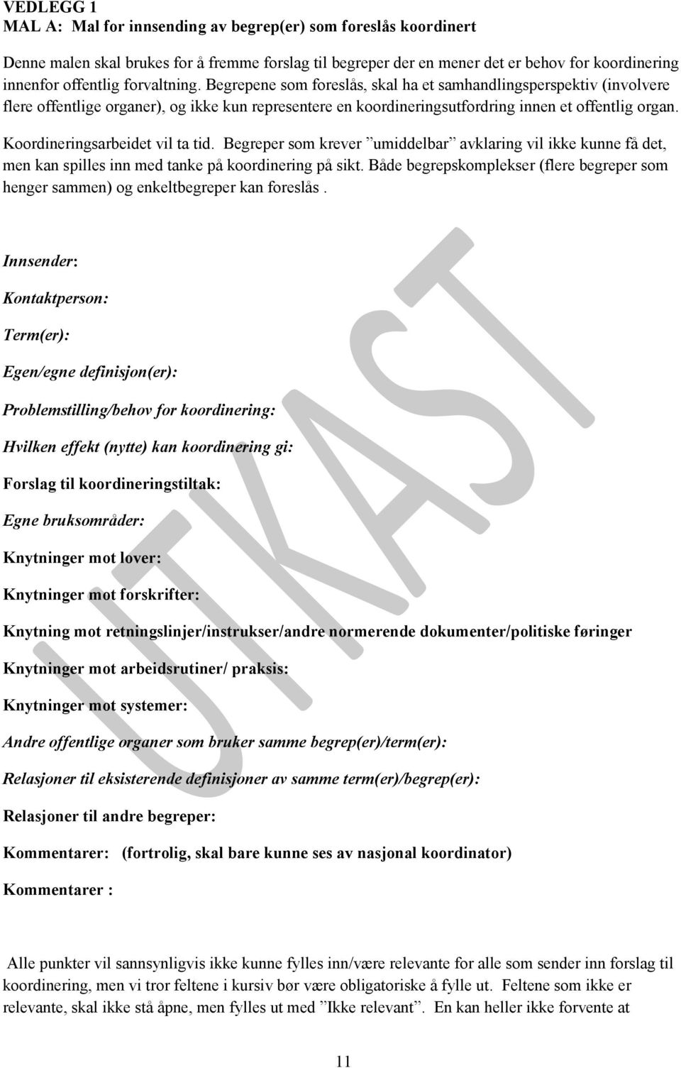 Koordineringsarbeidet vil ta tid. Begreper som krever umiddelbar avklaring vil ikke kunne få det, men kan spilles inn med tanke på koordinering på sikt.