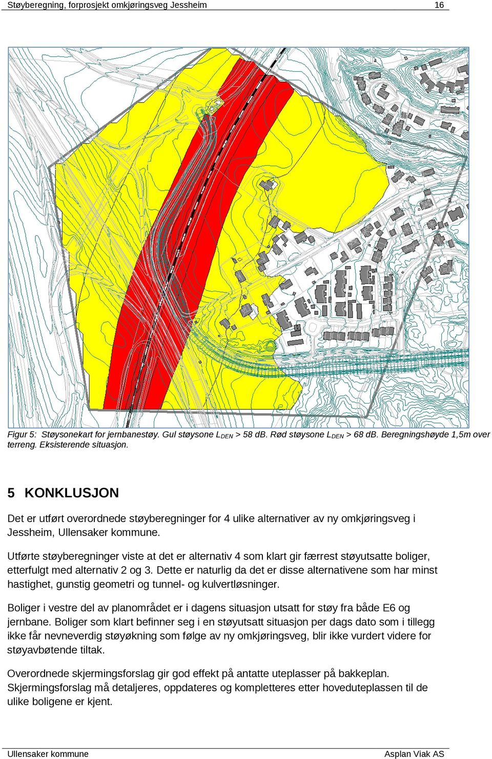 Utførte støyberegninger viste at det er alternativ 4 som klart gir færrest støyutsatte boliger, etterfulgt med alternativ 2 og 3.