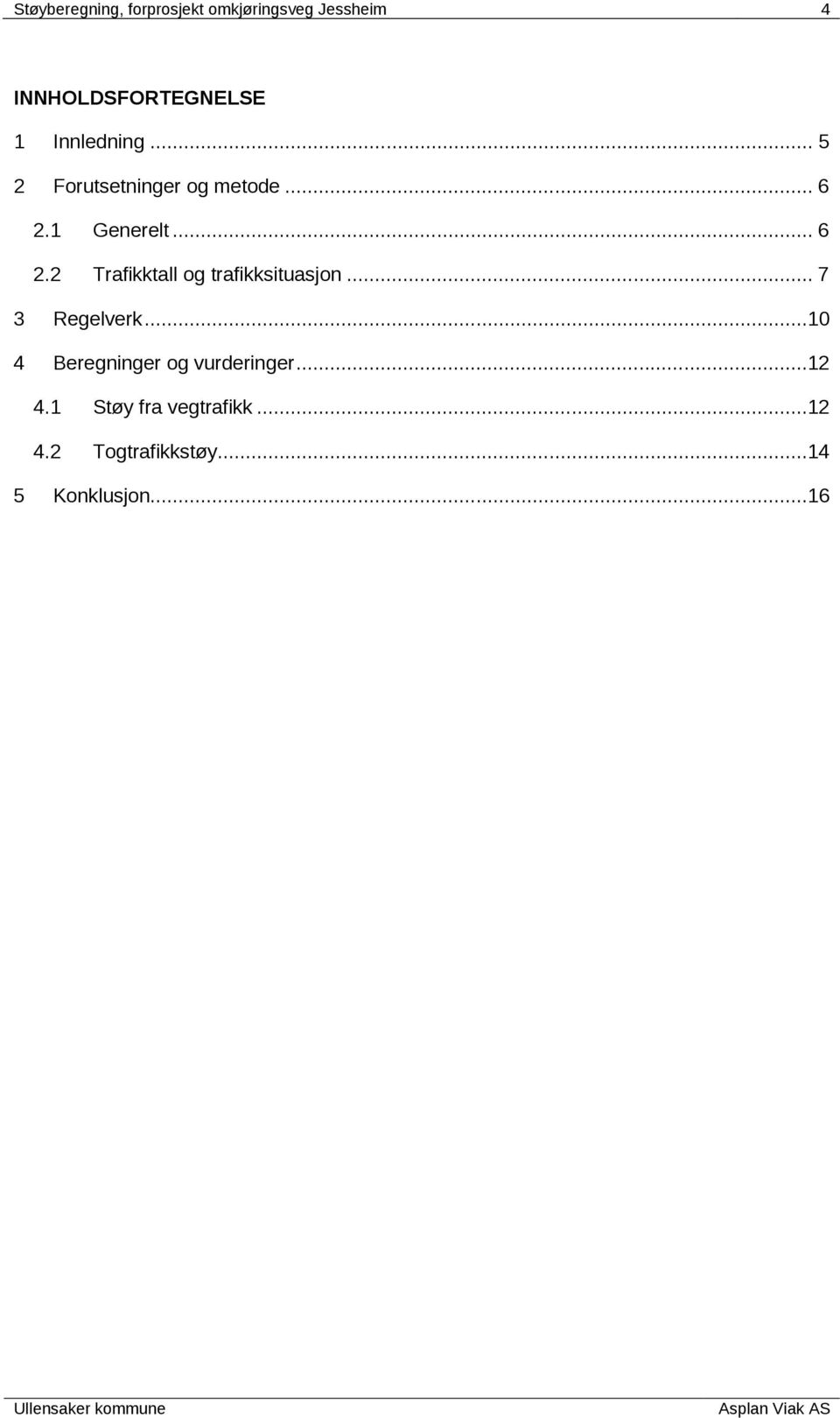 1 Generelt... 6 2.2 Trafikktall og trafikksituasjon... 7 3 Regelverk.