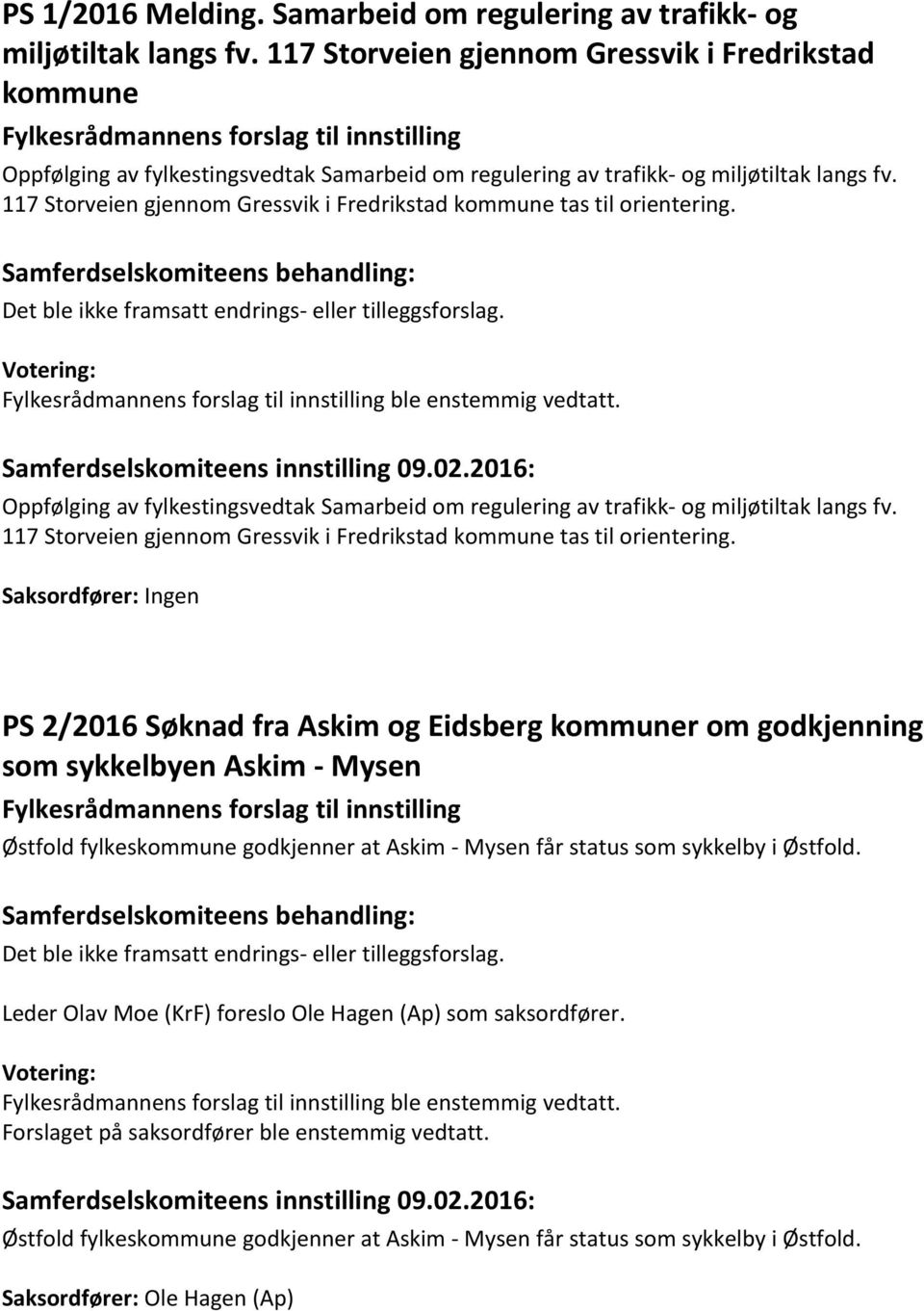 117 Storveien gjennom Gressvik i Fredrikstad kommune tas til orientering. Fylkesrådmannens forslag til innstilling ble enstemmig vedtatt. Samferdselskomiteens innstilling 09.02.