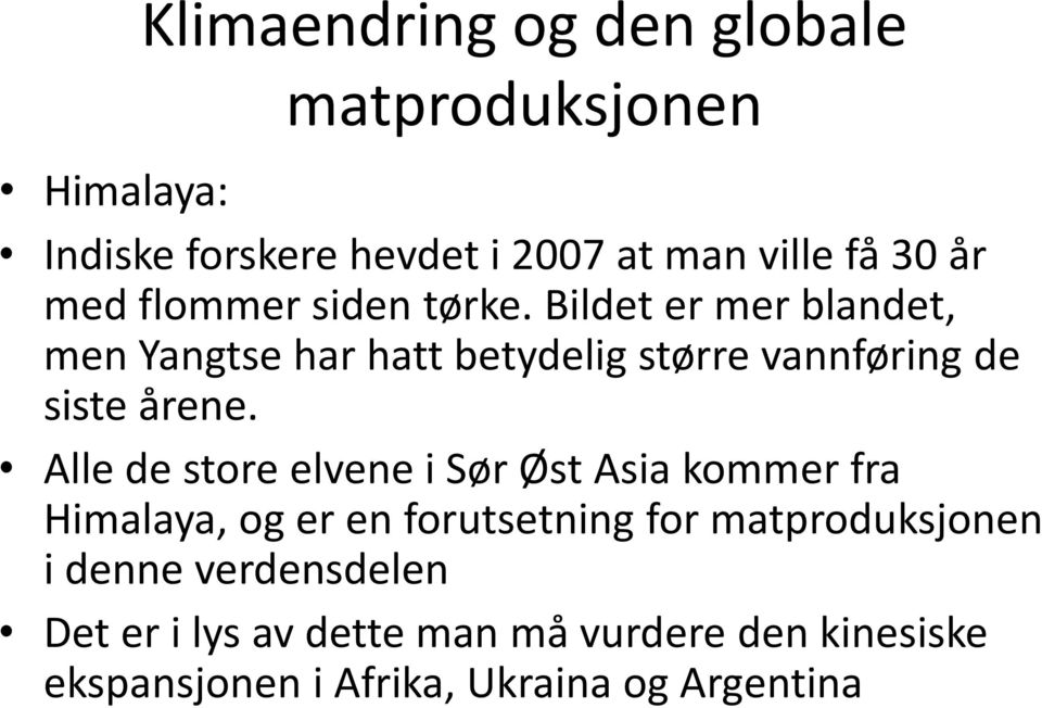 Bildet er mer blandet, men Yangtse har hatt betydelig større vannføring de siste årene.