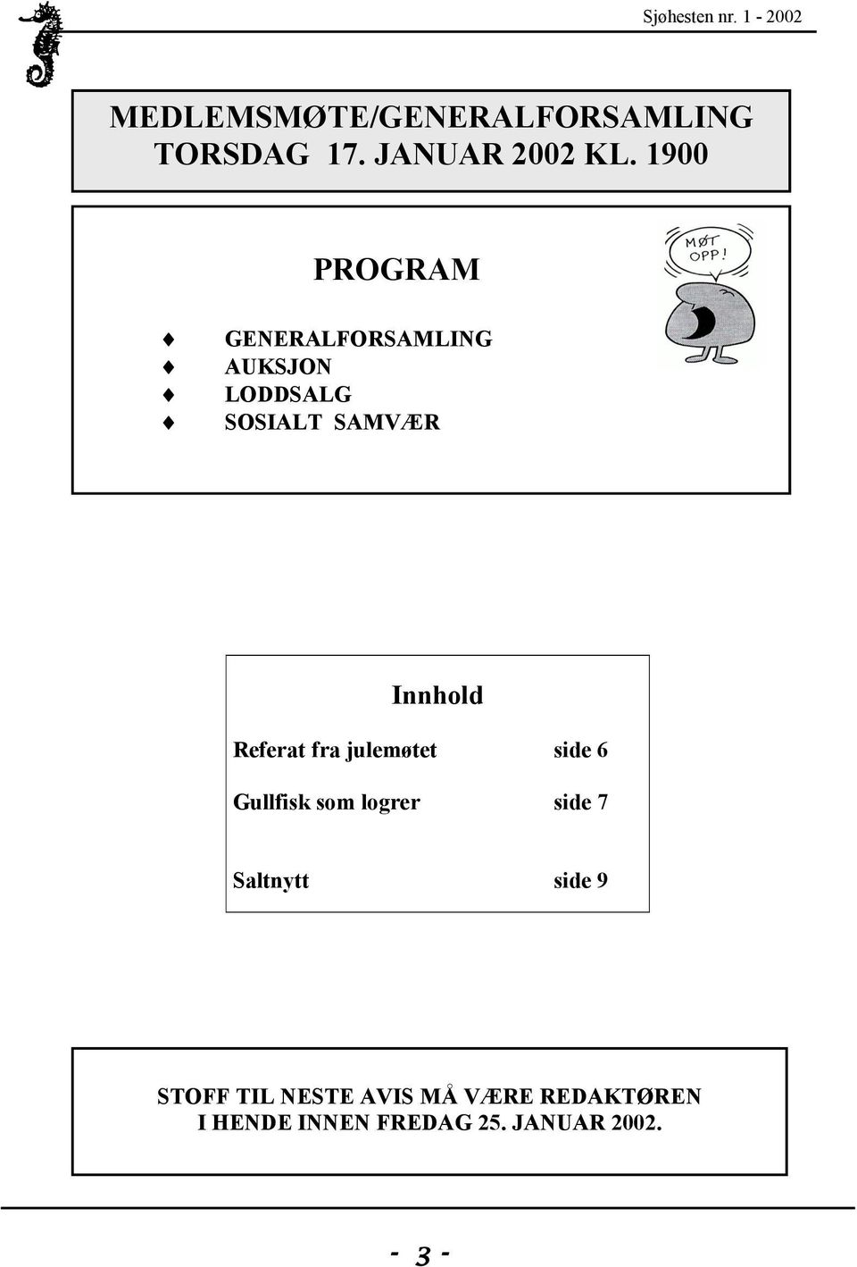 Referat fra julemøtet side 6 Gullfisk som logrer side 7 Saltnytt side