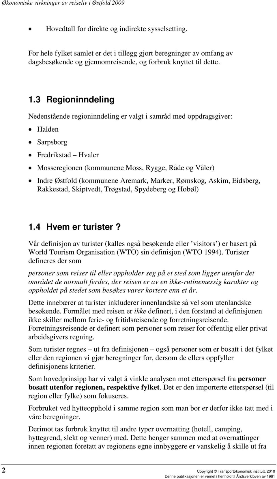 Marker, Rømskog, Askim, Eidsberg, Rakkestad, Skiptvedt, Trøgstad, Spydeberg og Hobøl) 1.4 Hvem er turister?