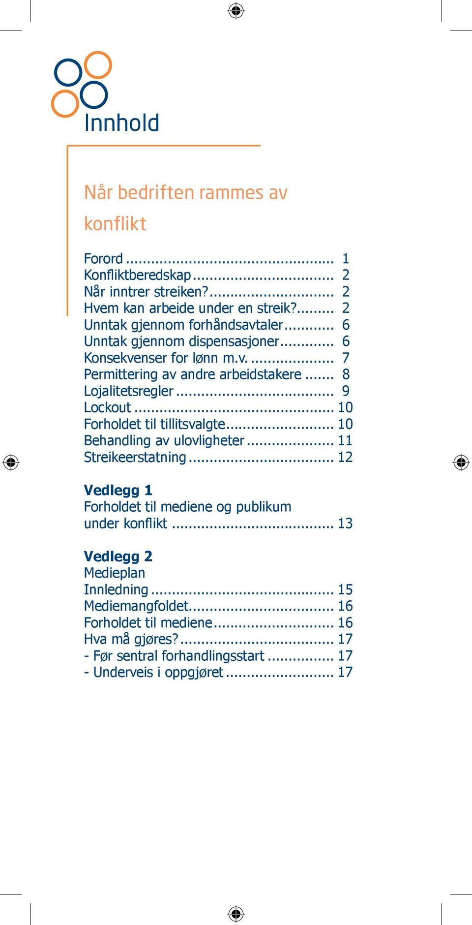 .. 8 Lojalitetsregler... 9 Lockout... 10 Forholdet til tillitsvalgte... 10 Behandling av ulovligheter... 11 Streikeerstatning.