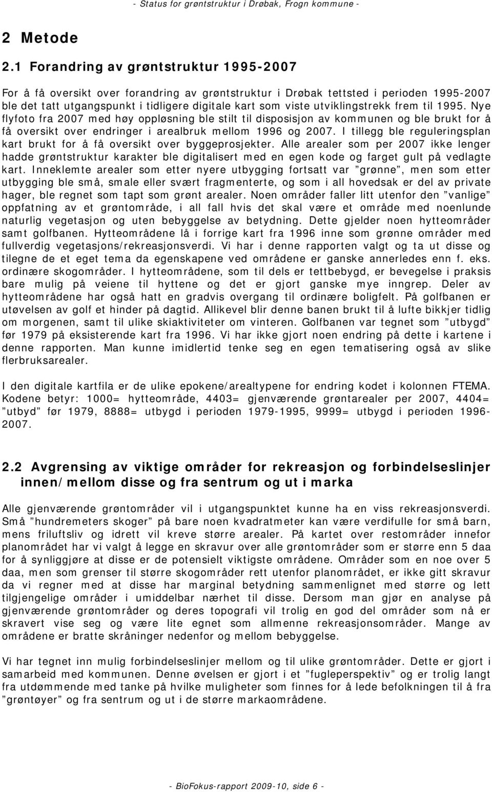 utviklingstrekk frem til 1995. Nye flyfoto fra 2007 med høy oppløsning ble stilt til disposisjon av kommunen og ble brukt for å få oversikt over endringer i arealbruk mellom 1996 og 2007.