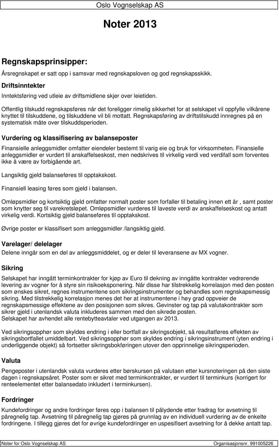 Regnskapsføring av driftstilskudd innregnes på en systematisk måte over tilskuddsperioden.