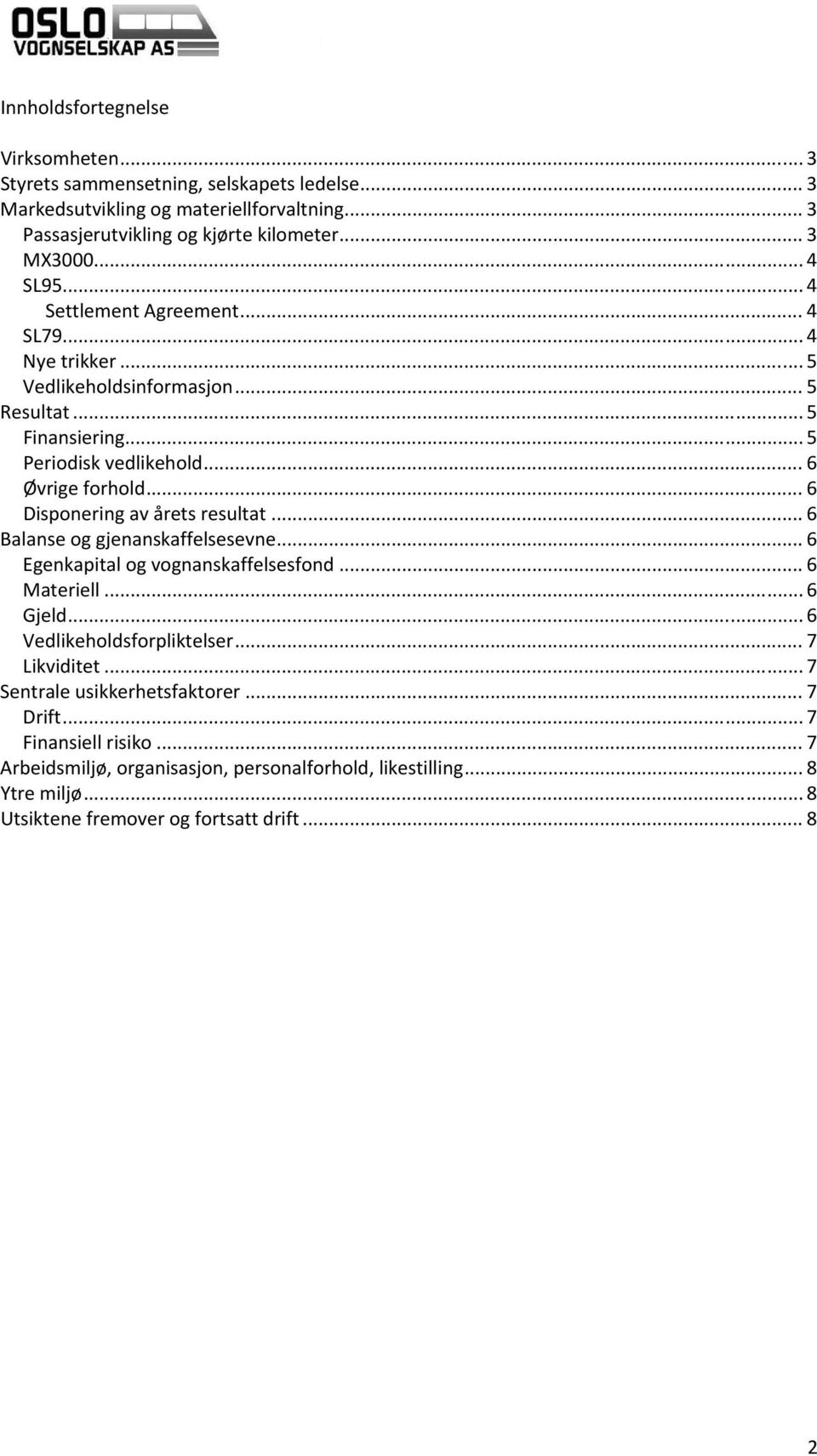 .. 6 Disponering av årets resultat... 6 Balanse og gjenanskaffelsesevne... 6 Egenkapital og vognanskaffelsesfond... 6 Materiell... 6 Gjeld... 6 Vedlikeholdsforpliktelser... 7 Likviditet.