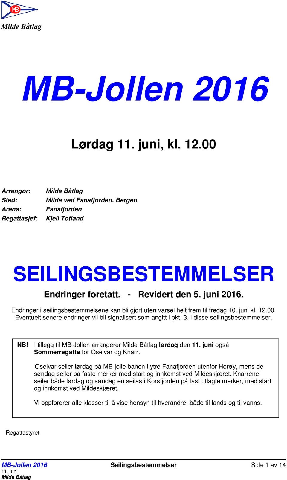 NB! I tillegg til MB-Jollen arrangerer lørdag den også Sommerregatta for Oselvar og Knarr.