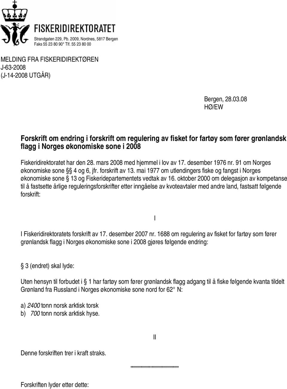 mars 2008 med hjemmel i lov av 17. desember 1976 nr. 91 om Norges økonomiske sone 4 og 6, jfr. forskrift av 13.