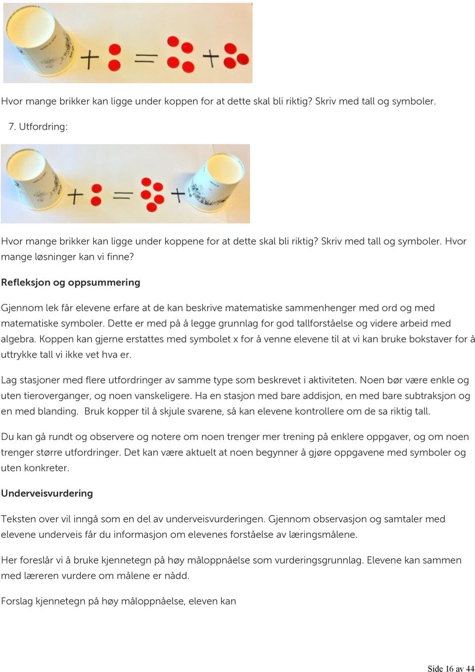 Refleksjon og oppsummering Gjennom lek får elevene erfare at de kan beskrive matematiske sammenhenger med ord og med matematiske symboler.