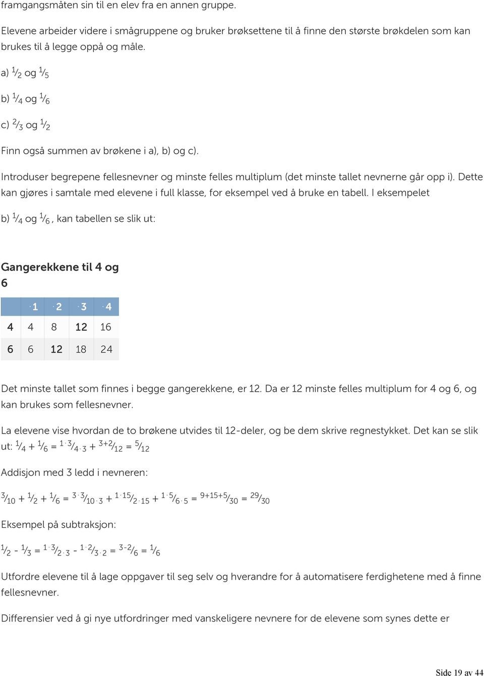 Dette kan gjøres i samtale med elevene i full klasse, for eksempel ved å bruke en tabell.