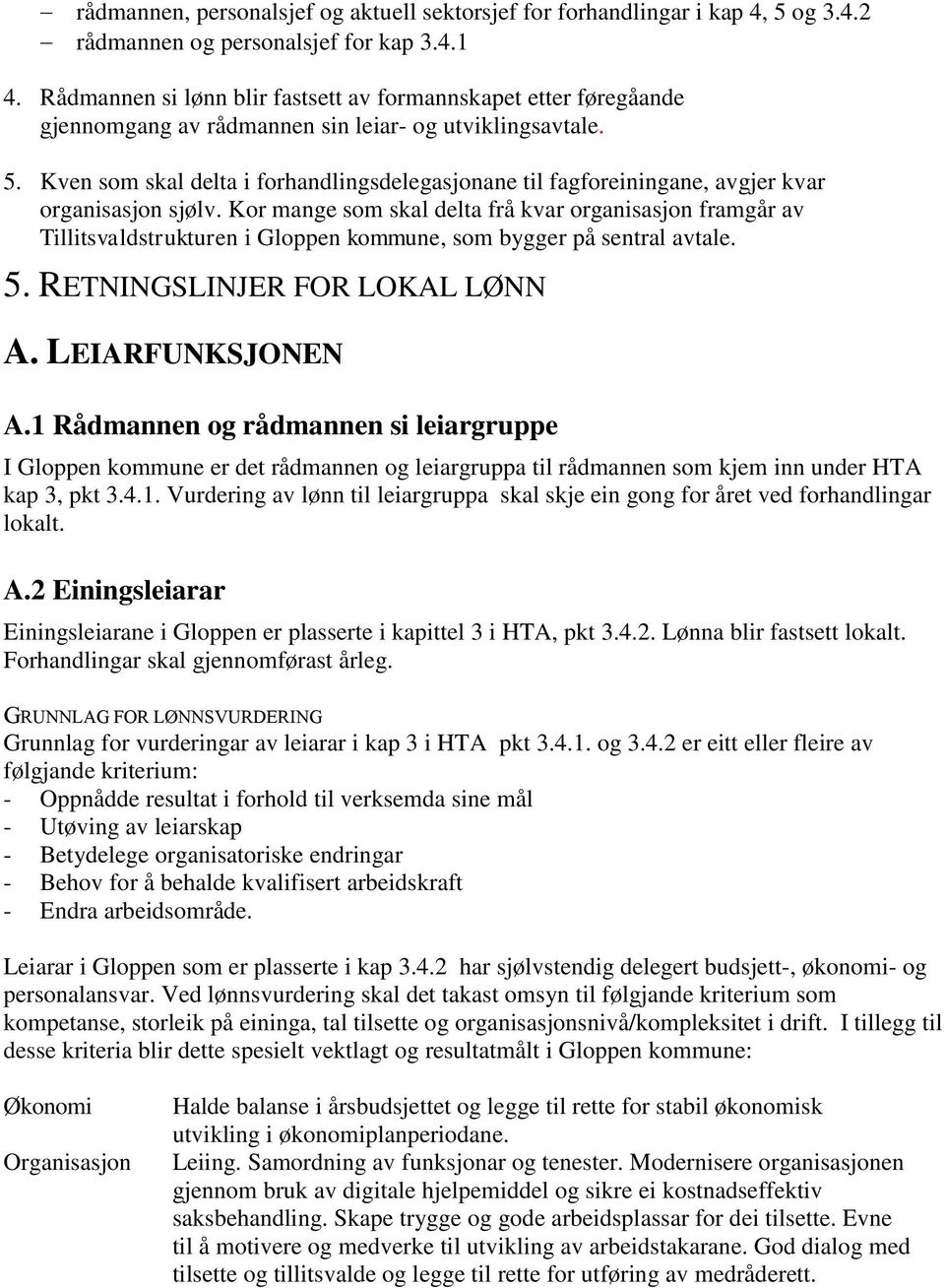 Kven som skal delta i forhandlingsdelegasjonane til fagforeiningane, avgjer kvar organisasjon sjølv.