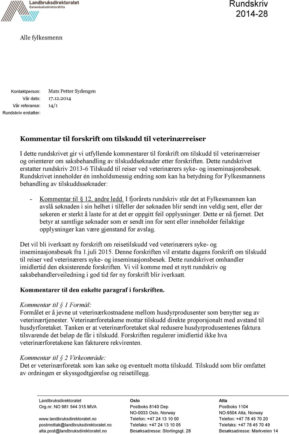 og orienterer om saksbehandling av tilskuddsøknader etter forskriften. Dette rundskrivet erstatter rundskriv 2013-6 Tilskudd til reiser ved veterinærers syke- og inseminasjonsbesøk.