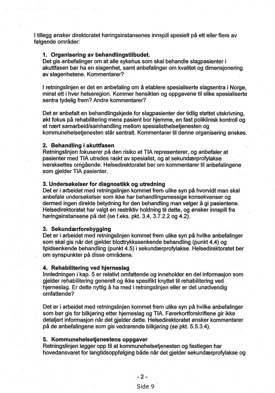 I retningslinjen er det en anbefaling om å etablere spesialiserte slagsentra i Norge, minst ett i hver helseregion. Kommer hensikten og oppgavene til slike spesialiserte sentra tydelig frem?