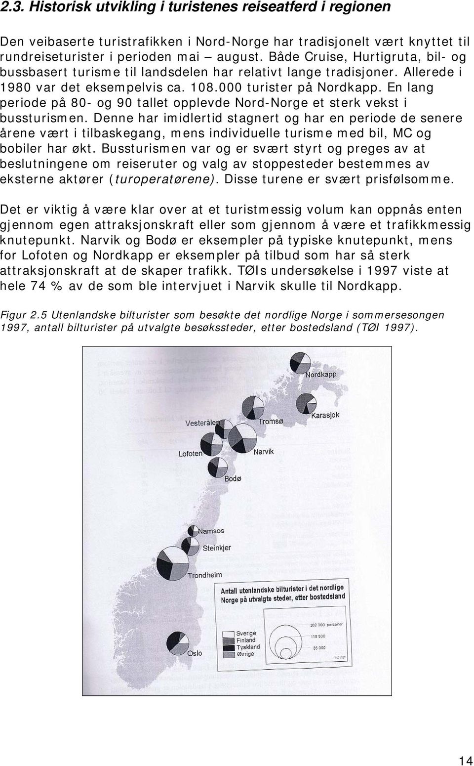 En lang periode på 80- og 90 tallet opplevde Nord-Norge et sterk vekst i bussturismen.