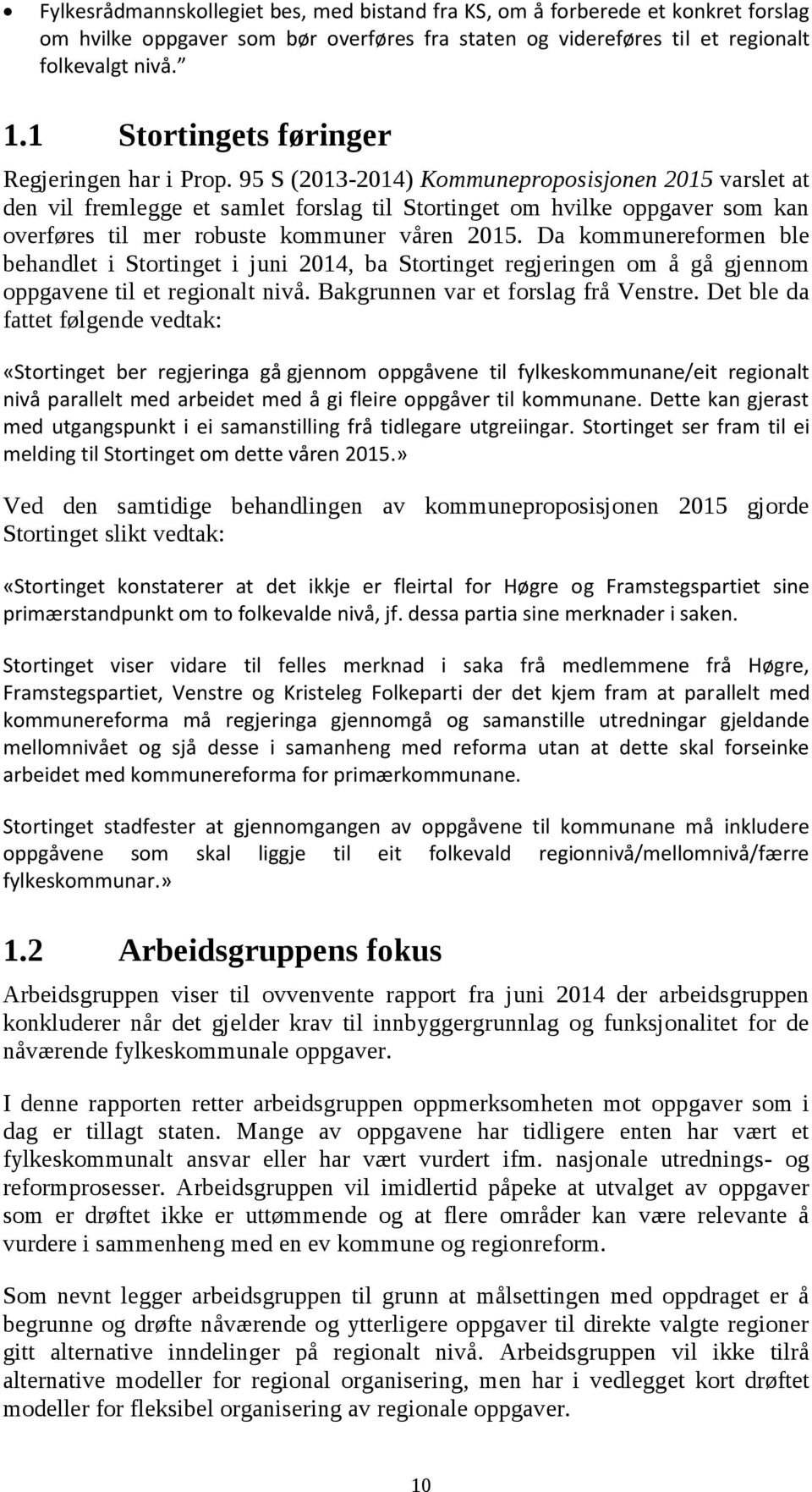 95 S (2013-2014) Kommuneproposisjonen 2015 varslet at den vil fremlegge et samlet forslag til Stortinget om hvilke oppgaver som kan overføres til mer robuste kommuner våren 2015.