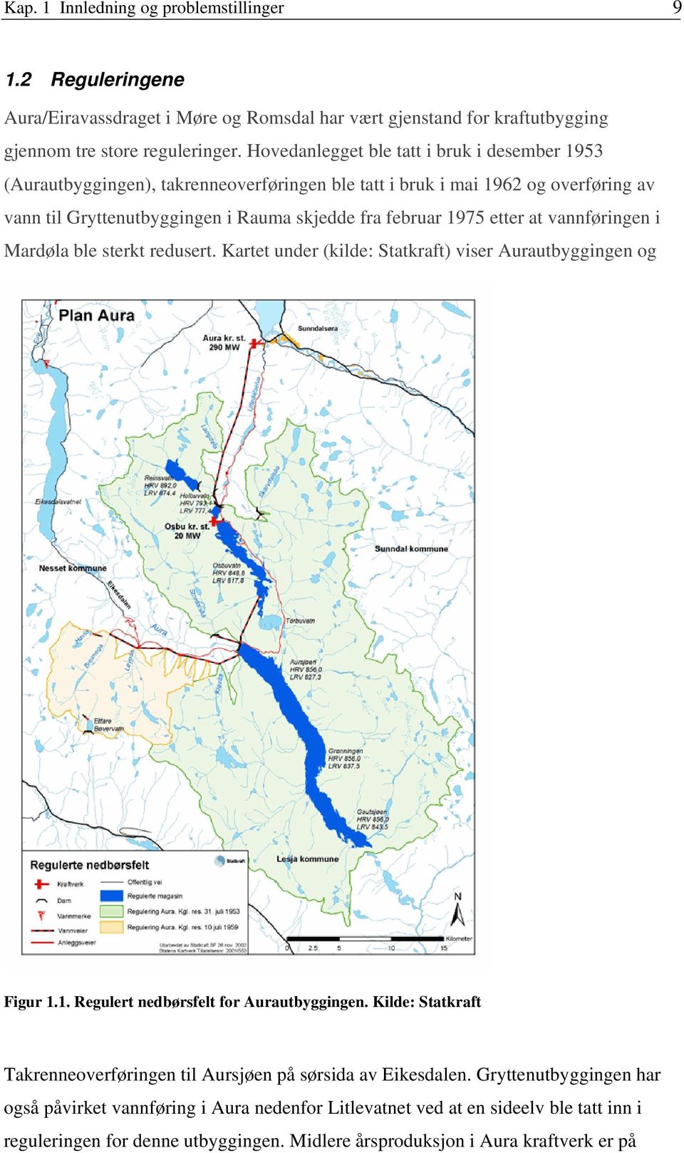 at vannføringen i Mardøla ble sterkt redusert. Kartet under (kilde: Statkraft) viser Aurautbyggingen og Figur 1.1. Regulert nedbørsfelt for Aurautbyggingen.