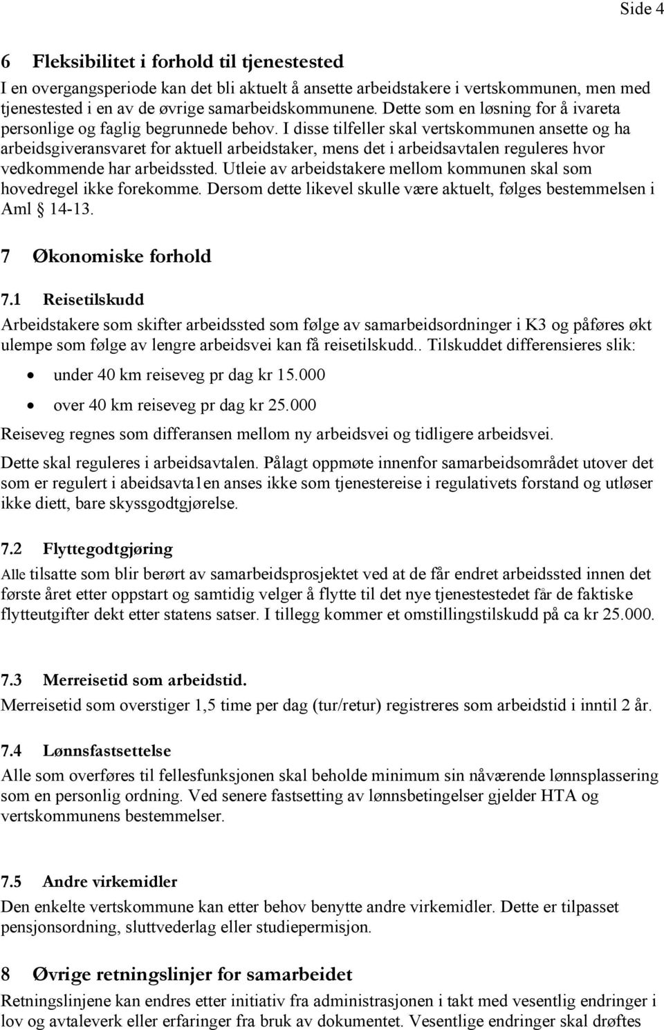 I disse tilfeller skal vertskommunen ansette og ha arbeidsgiveransvaret for aktuell arbeidstaker, mens det i arbeidsavtalen reguleres hvor vedkommende har arbeidssted.