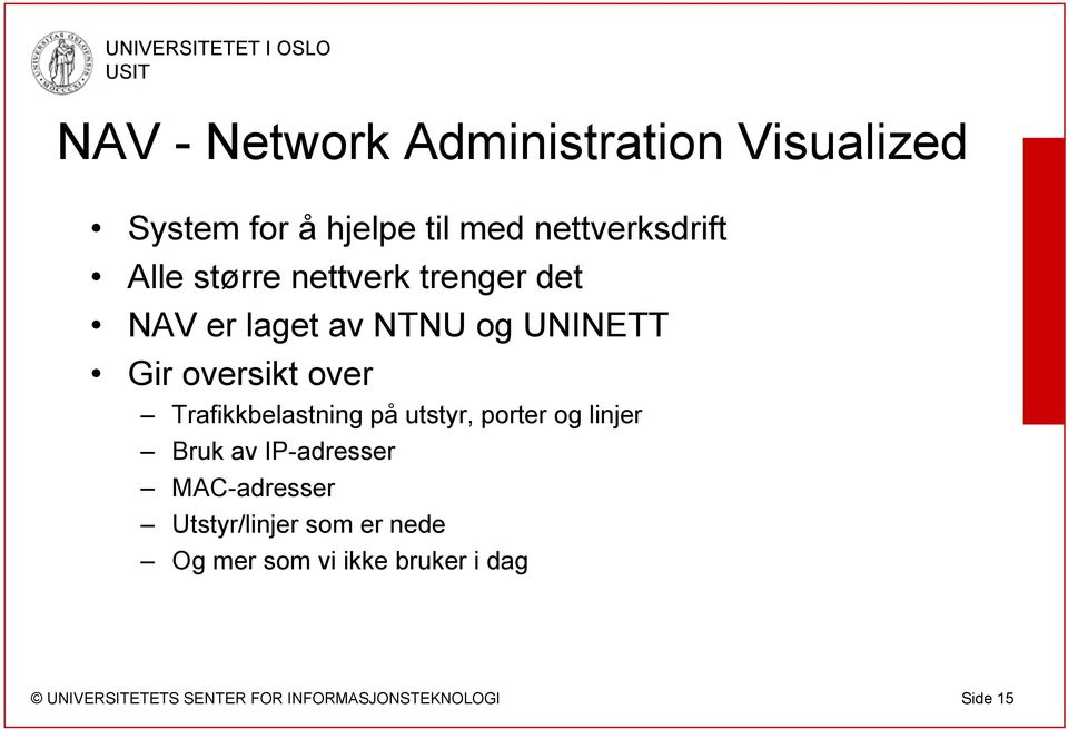 UNINETT Gir oversikt over Trafikkbelastning på utstyr, porter og linjer Bruk