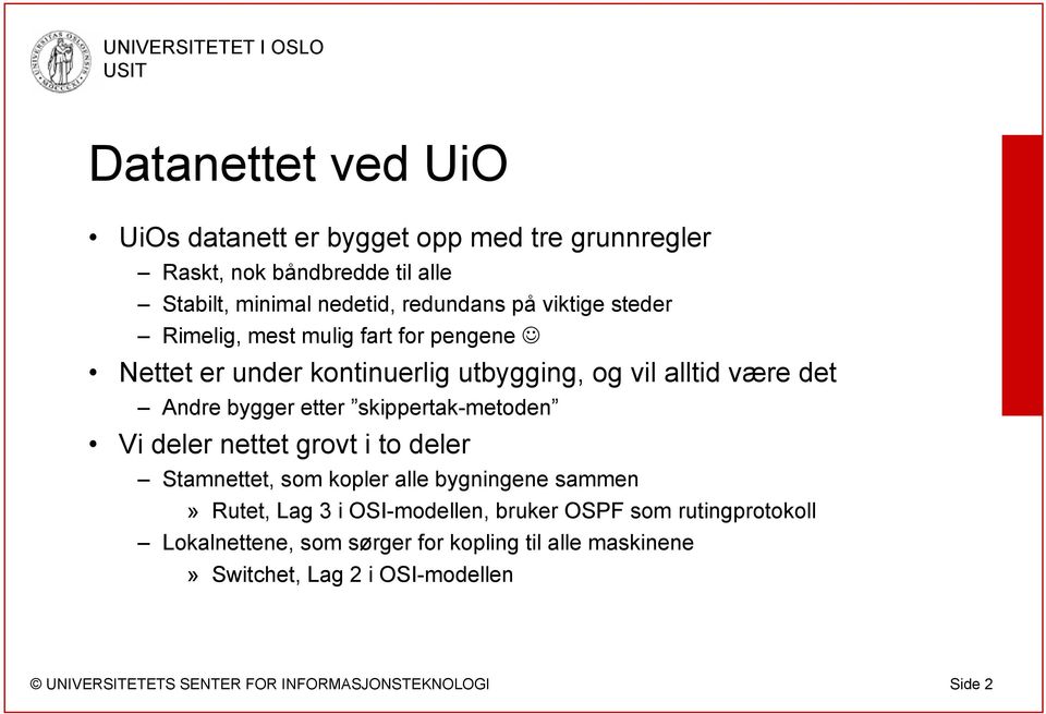 Andre bygger etter skippertak-metoden Vi deler nettet grovt i to deler Stamnettet, som kopler alle bygningene sammen» Rutet, Lag 3