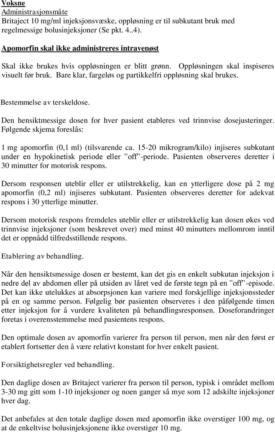 Bare klar, fargeløs og partikkelfri oppløsning skal brukes. Bestemmelse av terskeldose. Den hensiktmessige dosen for hver pasient etableres ved trinnvise dosejusteringer.