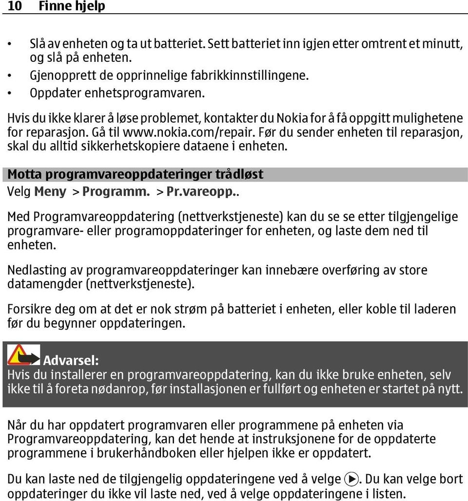 Før du sender enheten til reparasjon, skal du alltid sikkerhetskopiere dataene i enheten. Motta programvareoppd