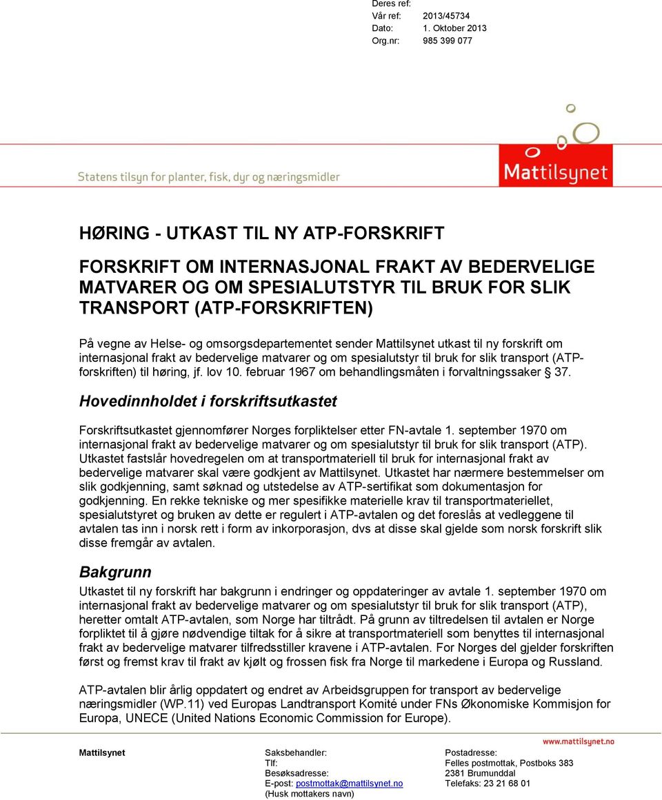 omsorgsdepartementet sender Mattilsynet utkast til ny forskrift om internasjonal frakt av bedervelige matvarer og om spesialutstyr til bruk for slik transport (ATPforskriften) til høring, jf. lov 10.