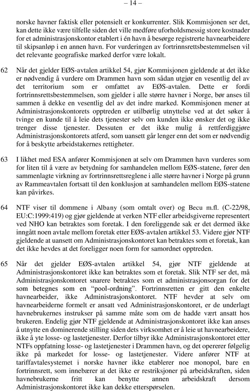 skipsanløp i en annen havn. For vurderingen av fortrinnsrettsbestemmelsen vil det relevante geografiske marked derfor være lokalt.