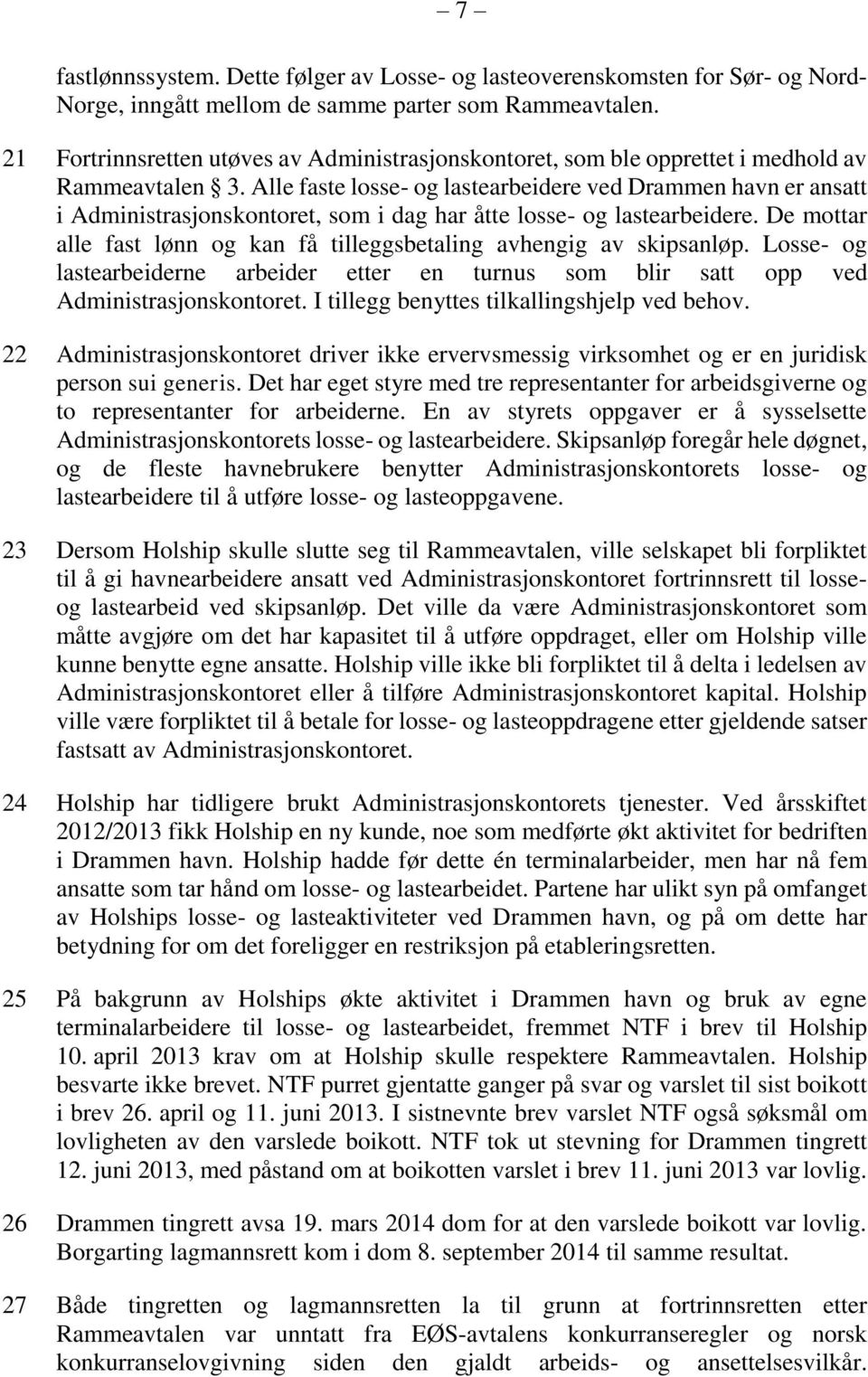 Alle faste losse- og lastearbeidere ved Drammen havn er ansatt i Administrasjonskontoret, som i dag har åtte losse- og lastearbeidere.