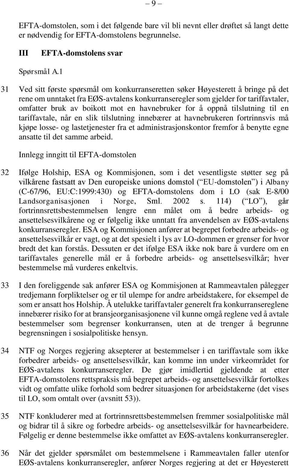 havnebruker for å oppnå tilslutning til en tariffavtale, når en slik tilslutning innebærer at havnebrukeren fortrinnsvis må kjøpe losse- og lastetjenester fra et administrasjonskontor fremfor å