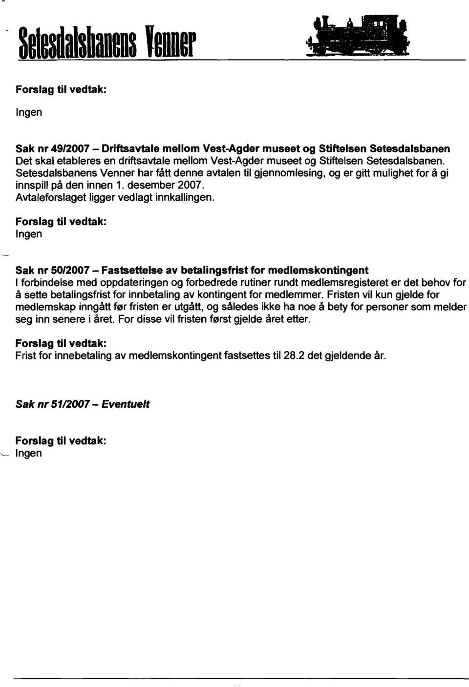 Ingen Sak nr 5012007 - Fastsettelse av betalingsfrist for medlemskontingent I forbindelse med oppdateringen og forbedrede rutiner rundt medlemsregisteret er det behov for a sette betalingsfrist for