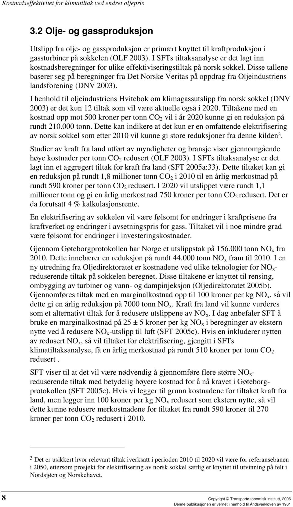 Disse tallene baserer seg på beregninger fra Det Norske Veritas på oppdrag fra Oljeindustriens landsforening (DNV 2003).