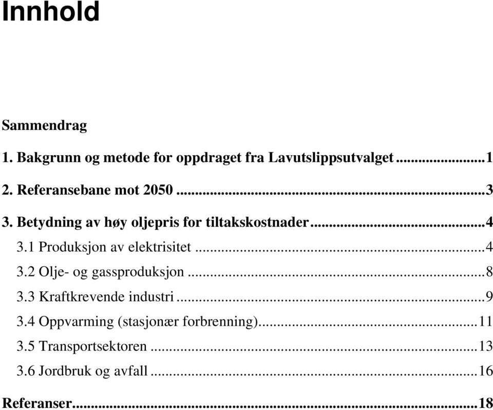 1 Produksjon av elektrisitet...4 3.2 Olje- og gassproduksjon...8 3.3 Kraftkrevende industri.