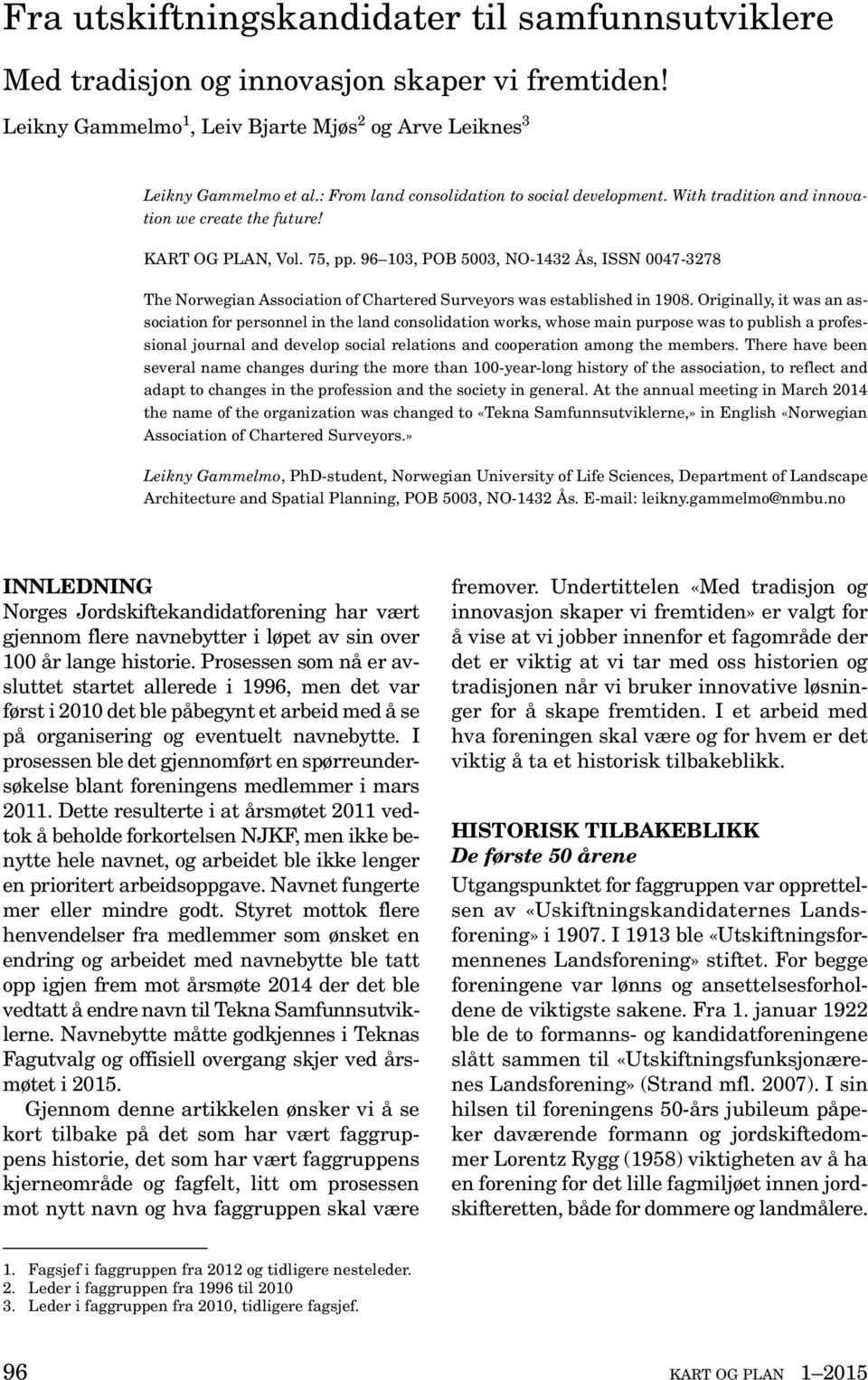 Originally, it was an association for personnel in the land consolidation works, whose main purpose was to publish a professional journal and develop social relations and cooperation among the