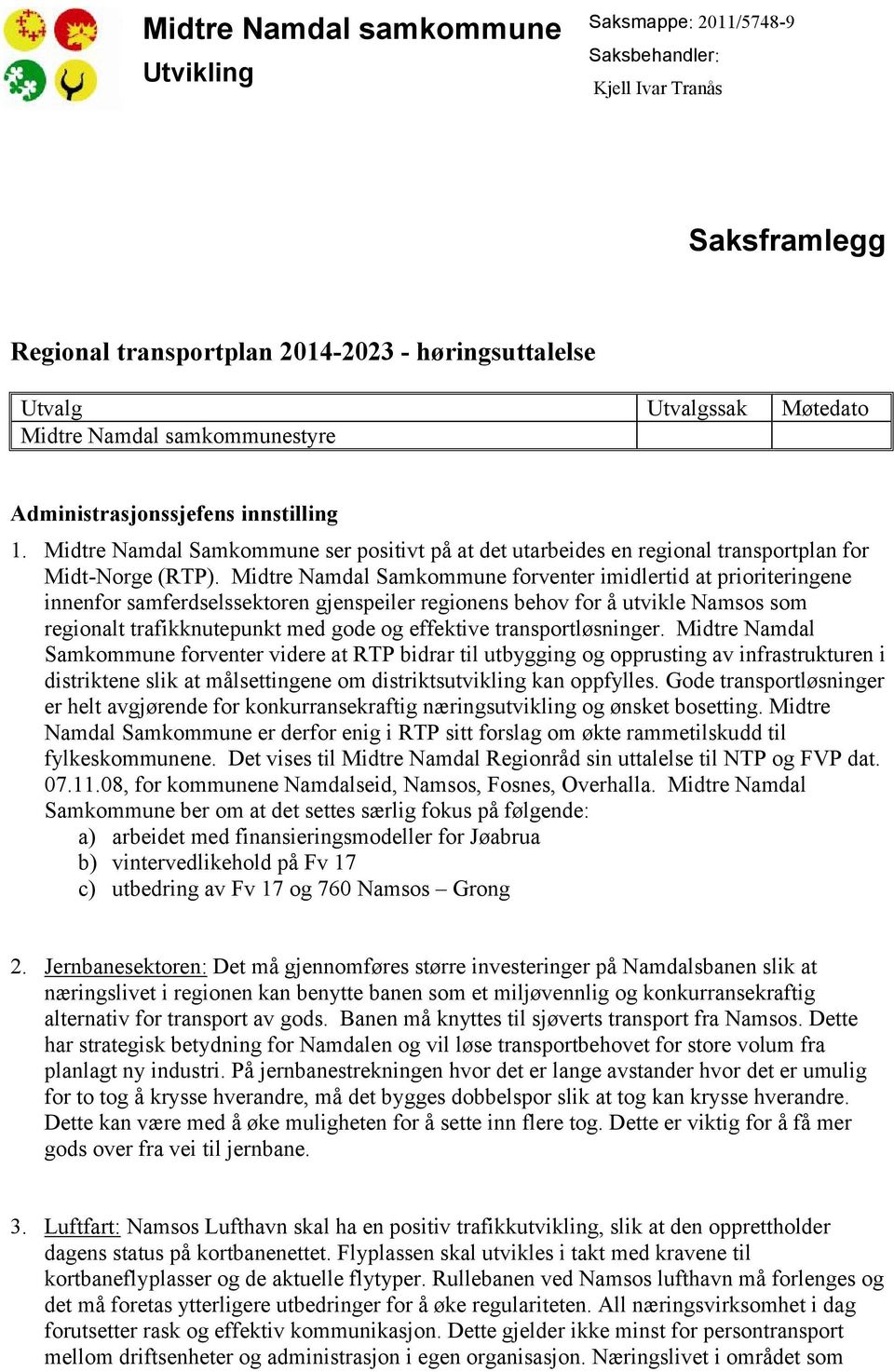 Midtre Namdal Samkommune forventer imidlertid at prioriteringene innenfor samferdselssektoren gjenspeiler regionens behov for å utvikle Namsos som regionalt trafikknutepunkt med gode og effektive