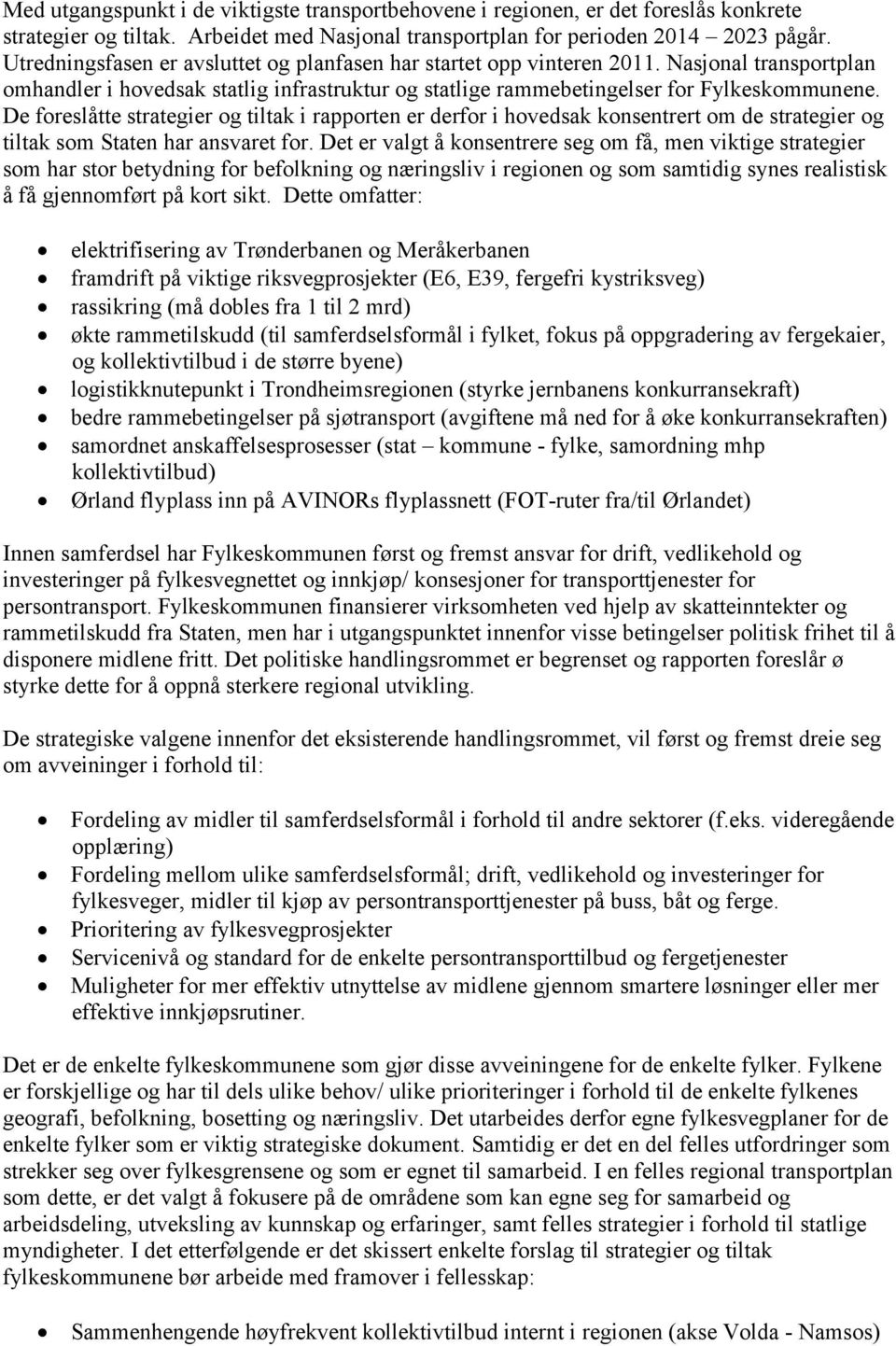 De foreslåtte strategier og tiltak i rapporten er derfor i hovedsak konsentrert om de strategier og tiltak som Staten har ansvaret for.