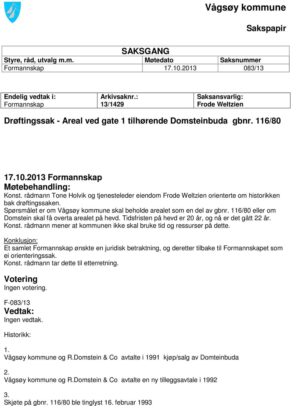 rådmann Tone Holvik og tjenesteleder eiendom Frode Weltzien orienterte om historikken bak drøftingssaken. Spørsmålet er om Vågsøy kommune skal beholde arealet som en del av gbnr.