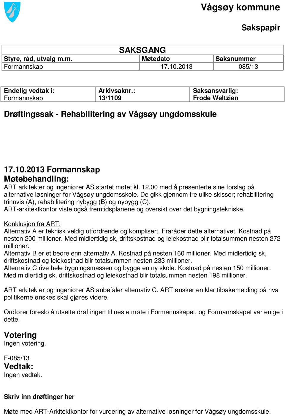 00 med å presenterte sine forslag på alternative løsninger for Vågsøy ungdomsskole. De gikk gjennom tre ulike skisser; rehabilitering trinnvis (A), rehabilitering nybygg (B) og nybygg (C).